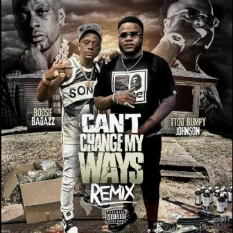 Can't Change My Ways (Remix) by TTODBumpy Johnson