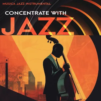 Concentrate With Jazz by Musica Jazz Instrumental