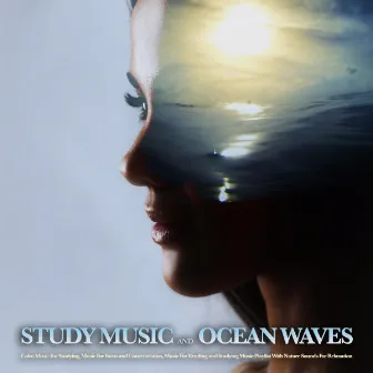 Study Music and Ocean Waves: Calm Music For Studying, Music For Focus and Concentration, Music For Reading and Studying Music Playlist With Nature Sounds For Relaxation by Concentration Studying Music Academy