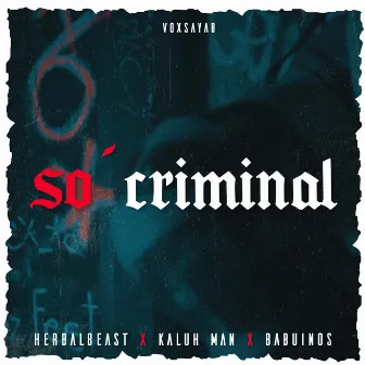 So Criminal by VOXSAYAB