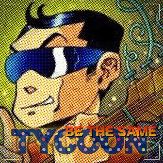 Be the Same by Tycoon