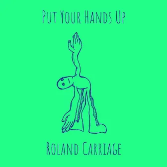 Put Your Hands Up by Roland Carriage