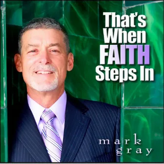 That's When Faith Steps In by Mark Gray