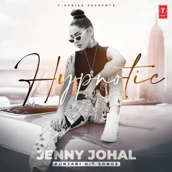 Hypnotic Jenny Johal - Punjabi Hit Songs by Jenny Johal