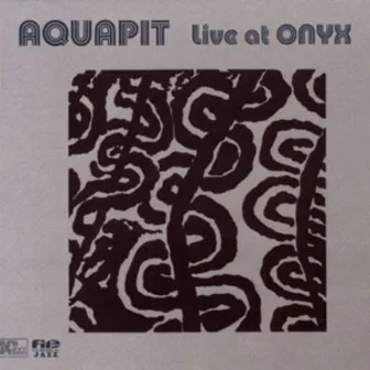 Live at ONYX by Aquapit