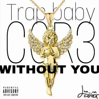 Without You by Trapbaby Cor3