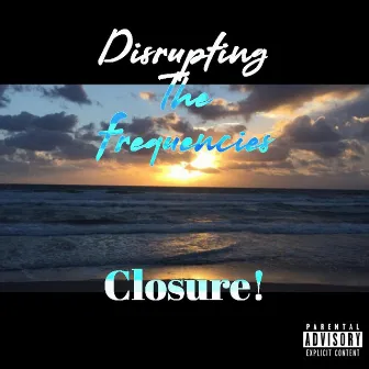 Closure by DisruptingTheFrequencies