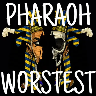 PHARAOH by Worstest