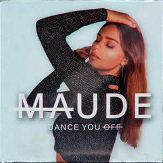 Dance You Off by Maude