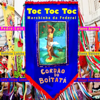 Toc Toc Toc (Marchinha da Federal) by Cordão Do Boitatá