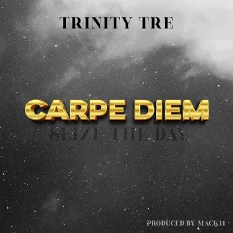 Carpe Diem (Seize The Day) by Trinity Tre