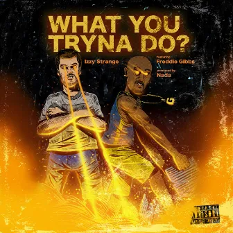 What You Tryna Do? by Izzy Strange