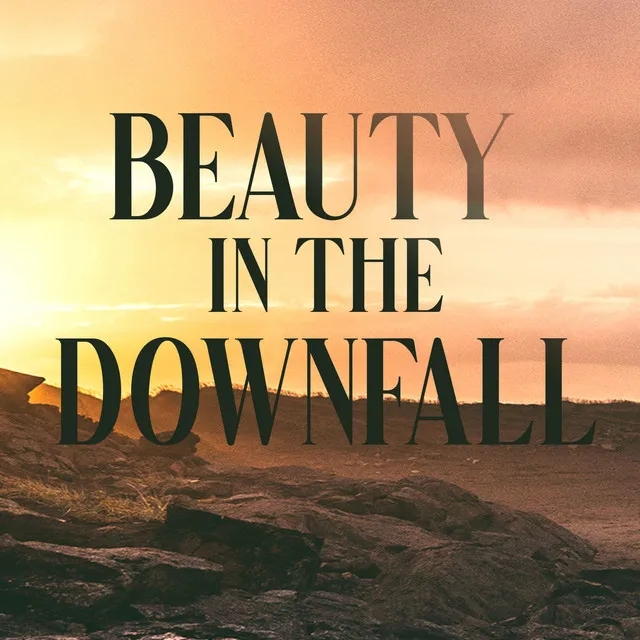 Beauty in the Downfall