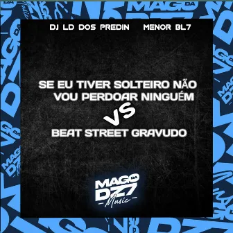 SE EU TIVER SOLTEIRO NÃO VOU PERDOAR NINGUÉM VS BEAT STREET GRAVUDO by MENOR BL7