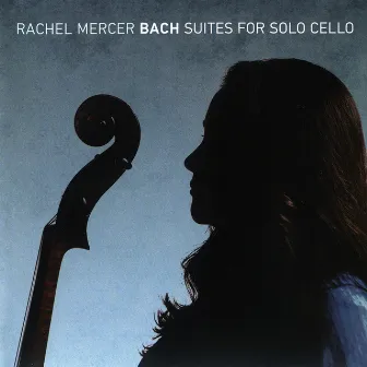 Bach: Suites for Solo Cello by Rachel Mercer