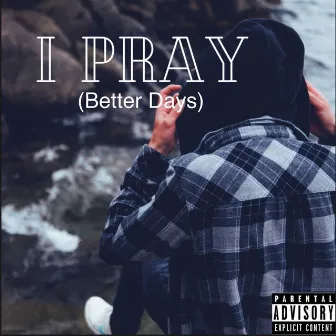 I Pray (Better Days) by Edubs