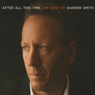 After All This Time: The Best of Darden Smith by Darden Smith