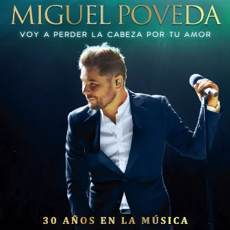 Voy A Perder La Cabeza Por Tu Amor (30 Años En La Música) by Miguel Poveda