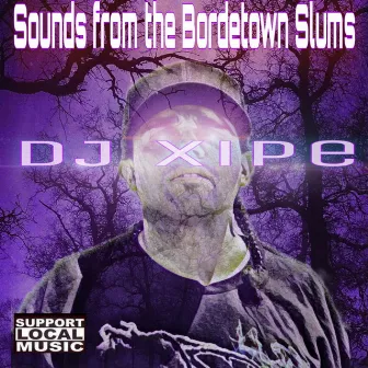 Sounds from the Bordertown Slums by DJ Xipe