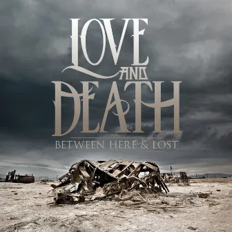 Between Here and Lost by Love and Death