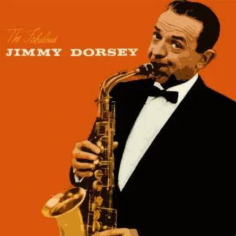 The Fabulous Jimmy Dorsey by Jimmy Dorsey