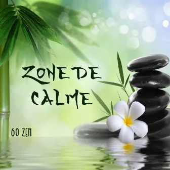 Zone de calme (60 Zen - Musique pour la détente et le feng shui, Ambiance méditative orientale, Meilleur état d'esprit et de corps) by Unknown Artist