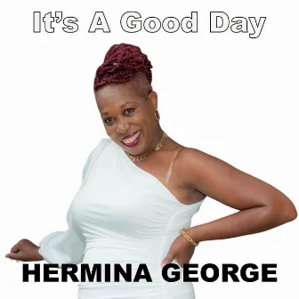 It's A Good Day by Hermina George