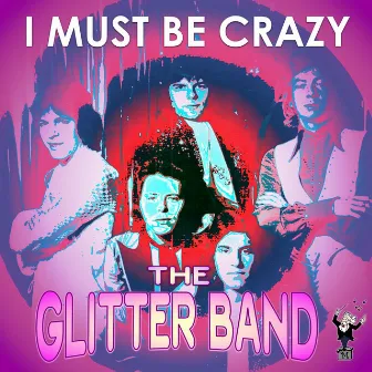 I Must Be Crazy by The Glitter Band