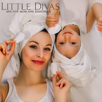 Little Divas: SPA for Mom and Daughter (Manicures, Pedicures, Facials, Back Massages) Spa Music for Kids, First Beauty Treatment by Wellness Coaching Planet