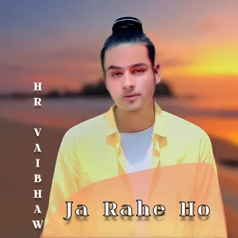 Ja Rahe Ho by Hr Vaibhaw