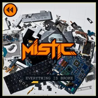 Everything Is Broke by Mistic