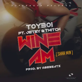 Wine Am (Shaa Min) by Toyboi