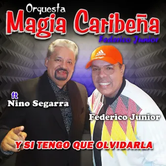 Y Si Tengo Que Olvidarla by Orquesta Magia Caribeña Federico Junior