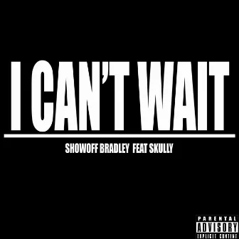 I Can't Wait by Showoff Bradley