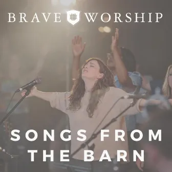 Songs From The Barn by Brave Worship