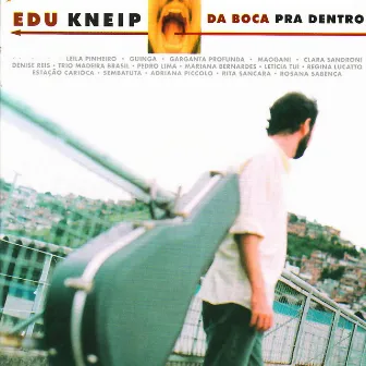 Da boca pra dentro by Edu Kneip