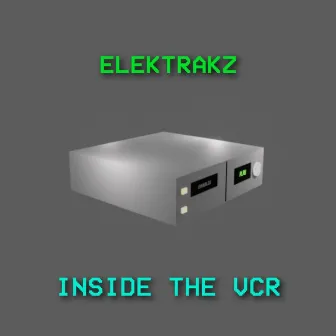 Inside The VCR by Elektrakz