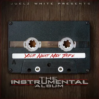 Your Next MixTape: The Instrumental Album by Juelz White