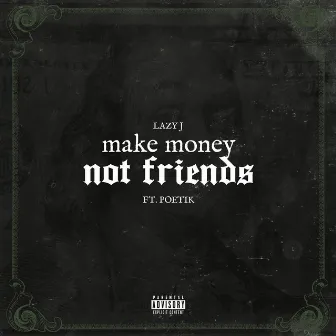 Make Money Not Friends by Lazy J