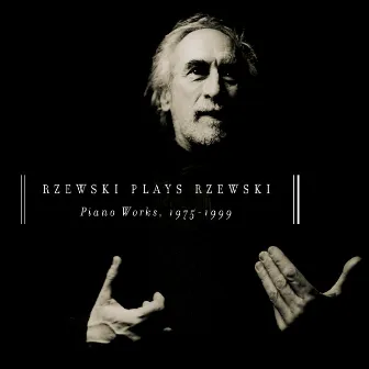 Rzewski Plays Rzewski: Piano Works, 1975 - 1999 by Frederic Rzewski