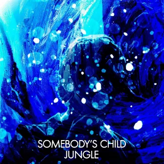 Jungle (2019 Version) by Somebody's Child