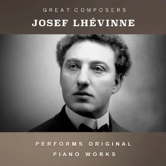 Josef Lhévinne Performs Original Piano Works by Josef Lhevinne