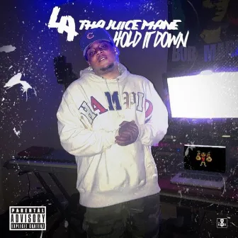 Hold It Down by L.A. Tha juiceMane