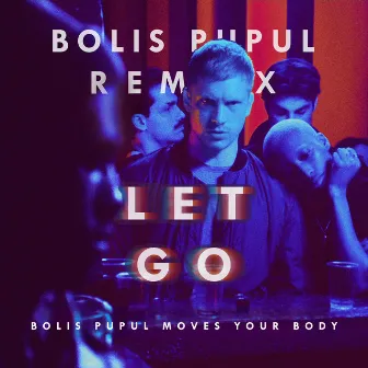 Let Go (Bolis Pupul Moves Your Body Remix) by The Irrepressibles