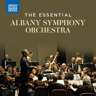 The Essential Albany Symphony Orchestra by Albany Symphony Orchestra