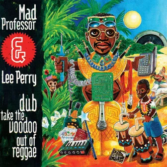 Dub Take The Voodoo Out Of Reggae by Mad Professor & Lee Perry