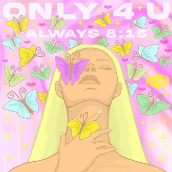 Only 4 U by ALWAYS 8:15