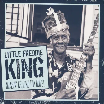 Messin' Around Tha House by Little Freddie King