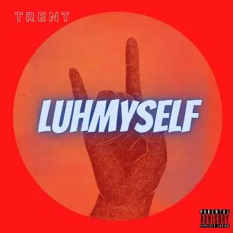 Luhmyself by Trent