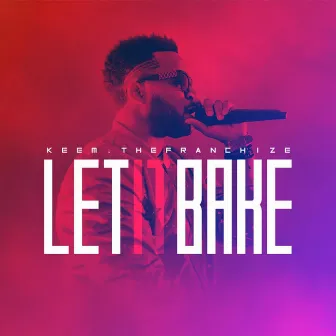 Let It Bake by keemthefranchize